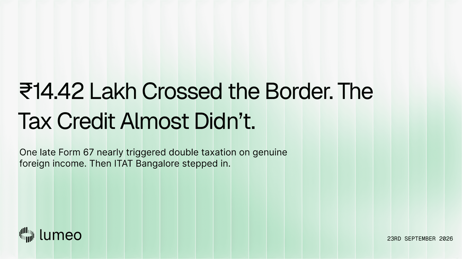 One Late Form Nearly Cost Him ₹14.42 Lakh, Taxed Twice. ITAT Bangalore Said Not So Fast. — Lumeo
